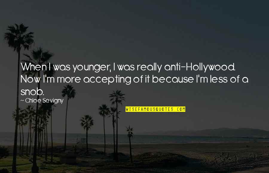 Anti-globalization Quotes By Chloe Sevigny: When I was younger, I was really anti-Hollywood.