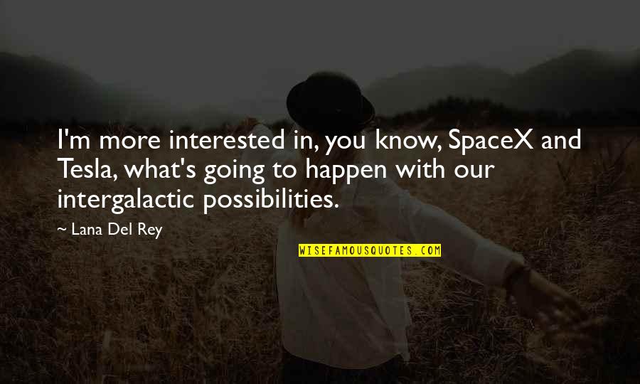 Anti-globalization Quotes By Lana Del Rey: I'm more interested in, you know, SpaceX and