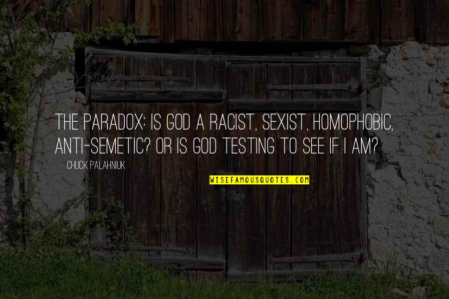 Anti God Quotes By Chuck Palahniuk: The paradox: is God a racist, sexist, homophobic,