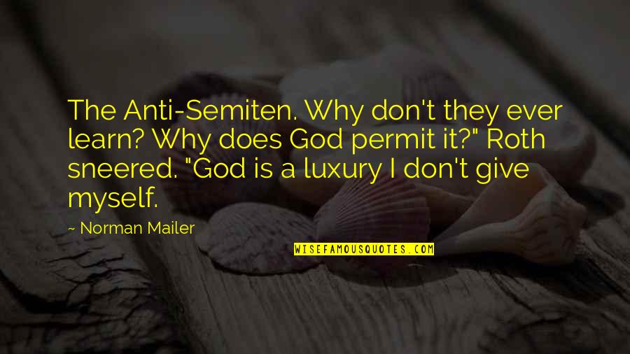 Anti God Quotes By Norman Mailer: The Anti-Semiten. Why don't they ever learn? Why