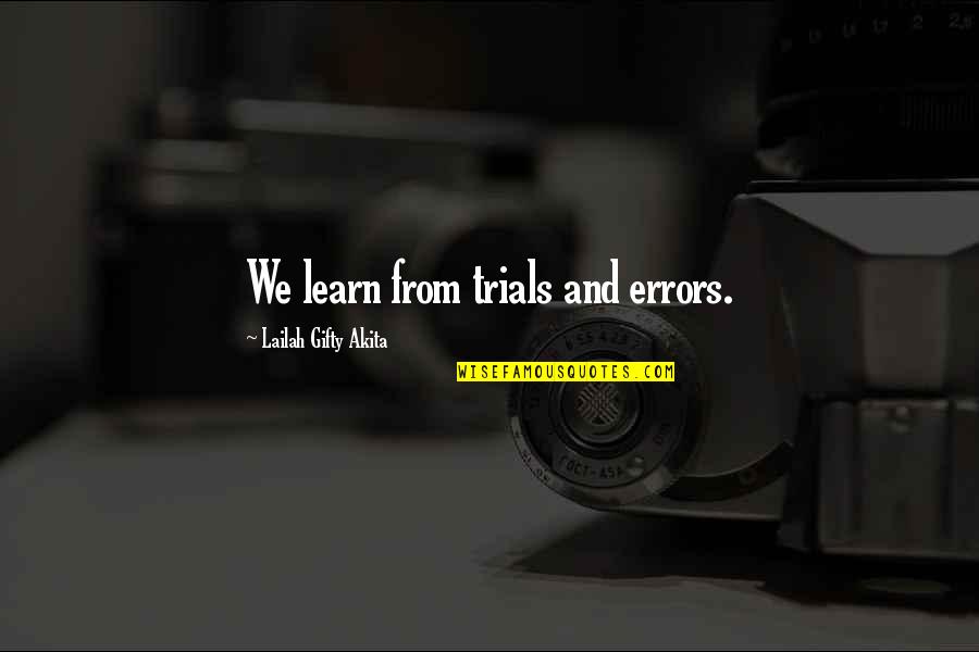 Anti Gossip Quotes By Lailah Gifty Akita: We learn from trials and errors.