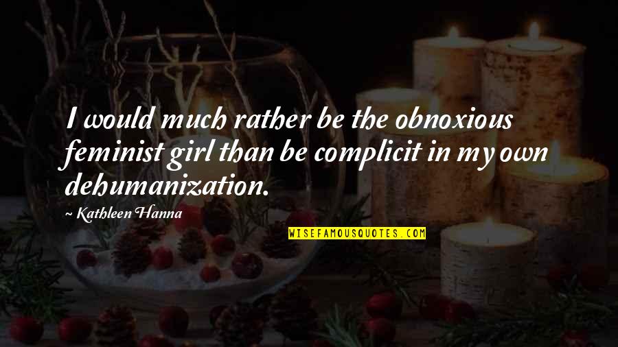 Anti Government Hippie Quotes By Kathleen Hanna: I would much rather be the obnoxious feminist