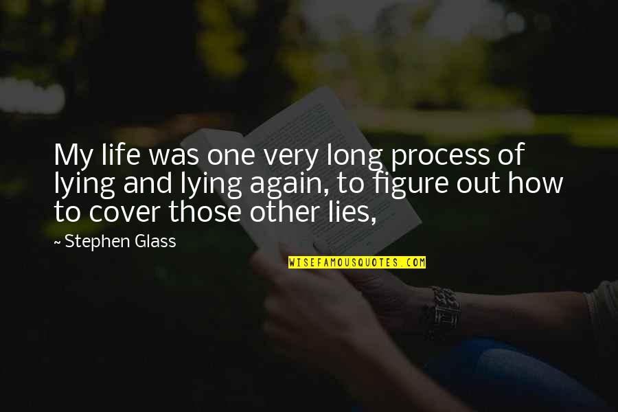 Anti Government Intervention Quotes By Stephen Glass: My life was one very long process of