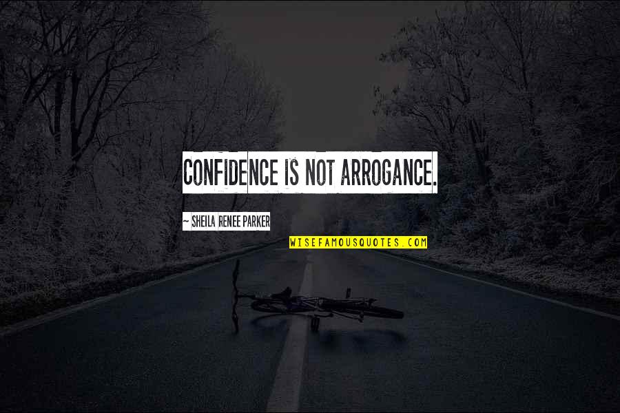 Anti Government Protest Quotes By Sheila Renee Parker: Confidence is not arrogance.