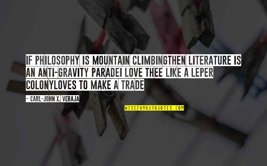 Anti Gravity Quotes By Carl-John X. Veraja: If philosophy is mountain climbingthen literature is an Anti Gravity Quotes By Carl-John X. Veraja: If philosophy is mountain climbingthen literature is an