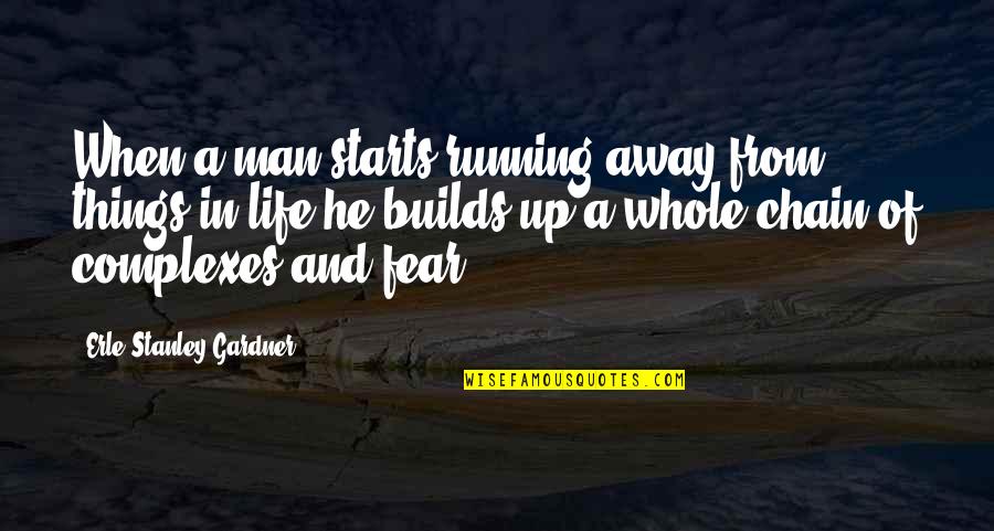 Anti Gravity Quotes By Erle Stanley Gardner: When a man starts running away from things Anti Gravity Quotes By Erle Stanley Gardner: When a man starts running away from things