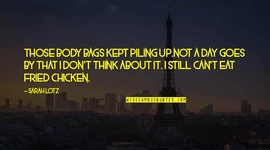 Anti Gravity Quotes By Sarah Lotz: Those body bags kept piling up.Not a day Anti Gravity Quotes By Sarah Lotz: Those body bags kept piling up.Not a day