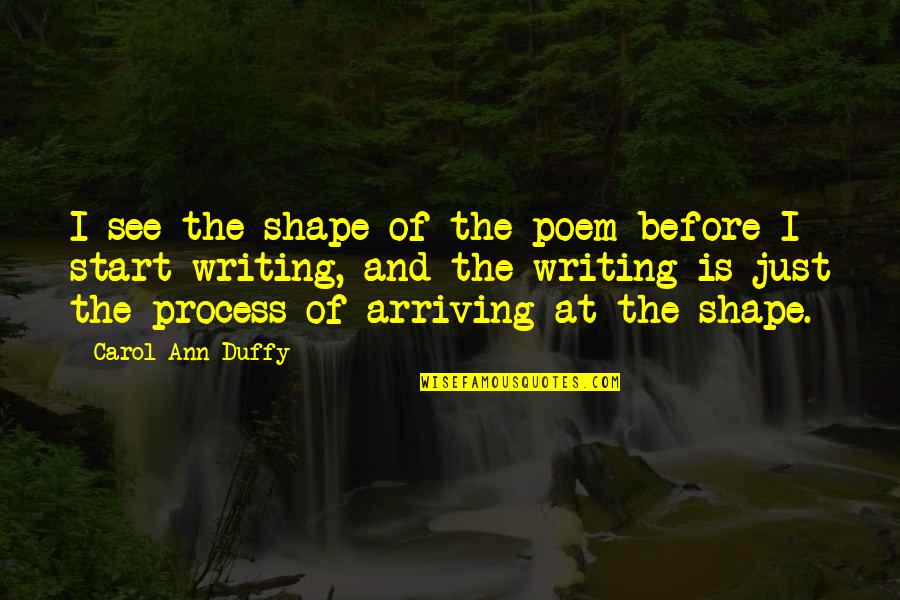 Anti Gravity Yoga Quotes By Carol Ann Duffy: I see the shape of the poem before