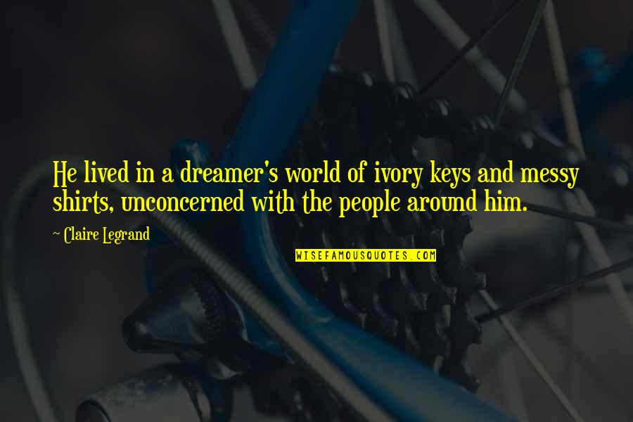 Anti Handgun Quotes By Claire Legrand: He lived in a dreamer's world of ivory