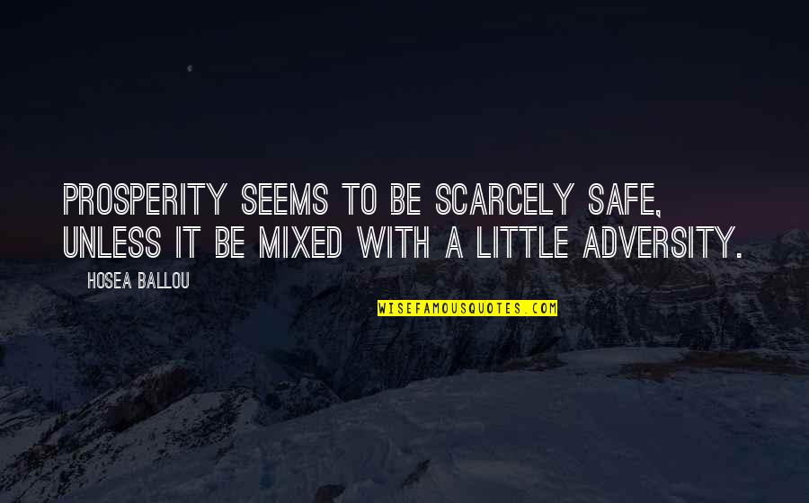 Anti Handgun Quotes By Hosea Ballou: Prosperity seems to be scarcely safe, unless it