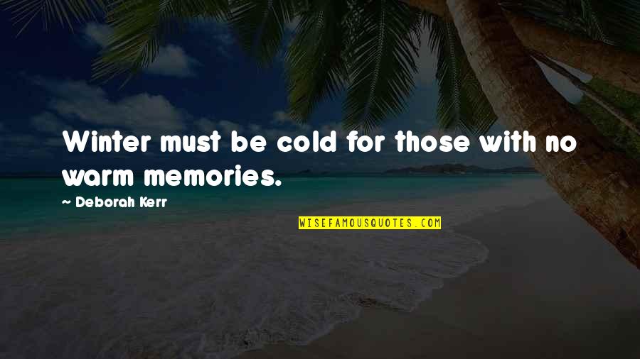 Anti Hate Quotes By Deborah Kerr: Winter must be cold for those with no