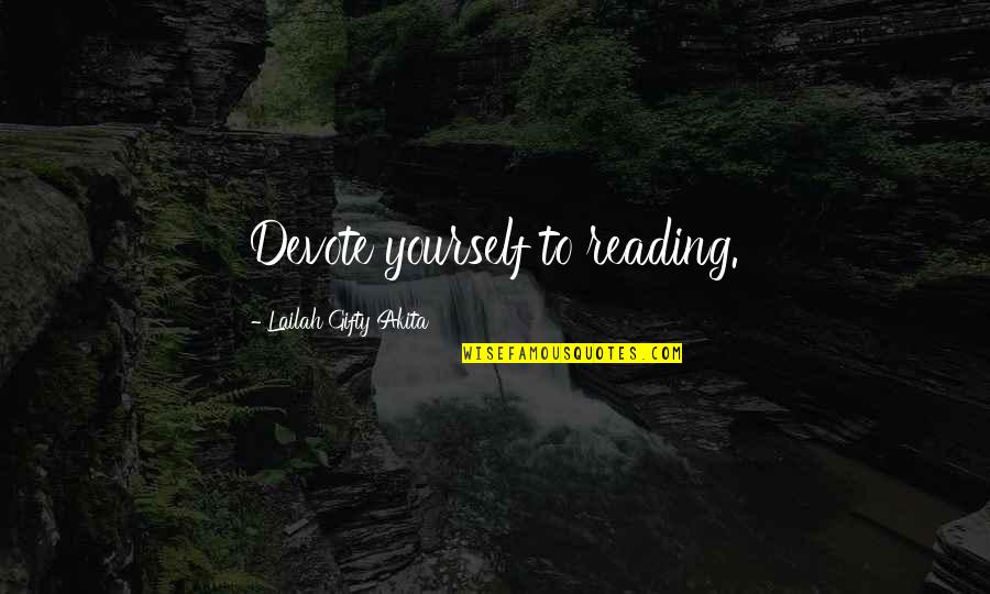 Anti Hate Quotes By Lailah Gifty Akita: Devote yourself to reading.