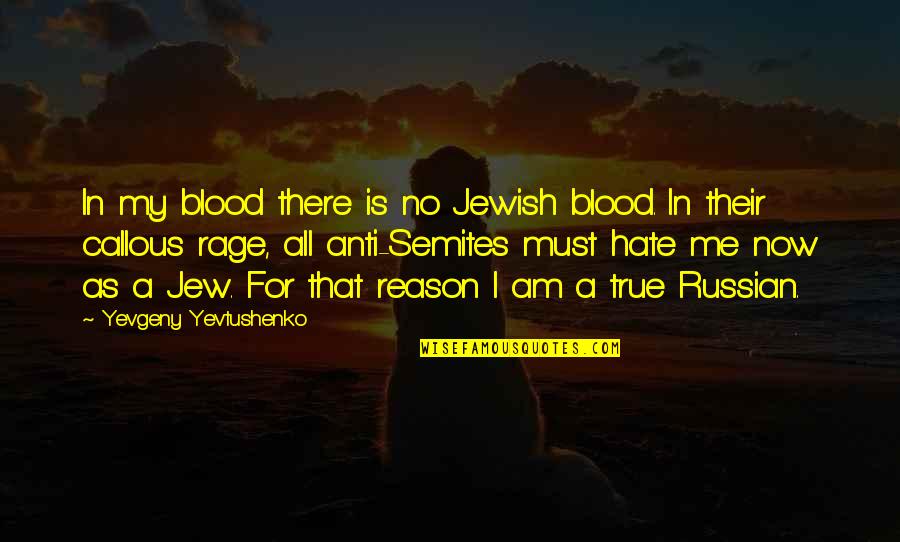 Anti Hate Quotes By Yevgeny Yevtushenko: In my blood there is no Jewish blood.