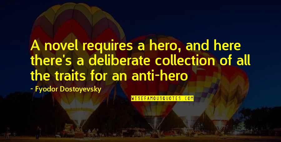 Anti Hero Quotes By Fyodor Dostoyevsky: A novel requires a hero, and here there's