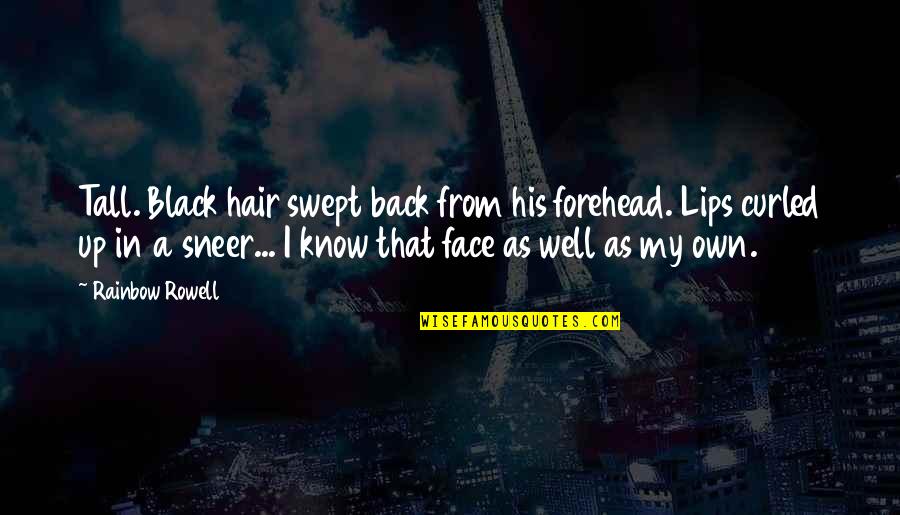 Anti Heroic Quotes By Rainbow Rowell: Tall. Black hair swept back from his forehead. Anti Heroic Quotes By Rainbow Rowell: Tall. Black hair swept back from his forehead.
