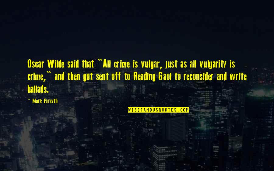 Anti Heroin Quotes By Mark Forsyth: Oscar Wilde said that "All crime is vulgar,