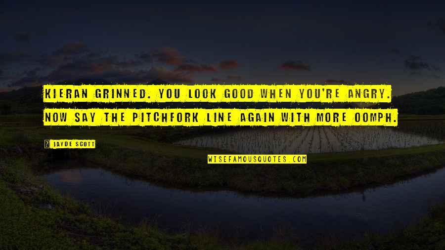 Anti Heterosexual Quotes By Jayde Scott: Kieran grinned. You look good when you're angry.