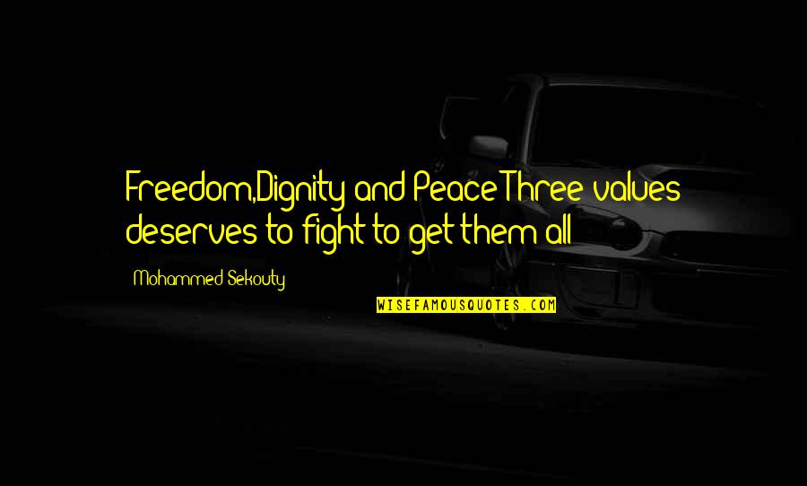 Anti High School Quotes By Mohammed Sekouty: Freedom,Dignity and Peace;Three values deserves to fight to