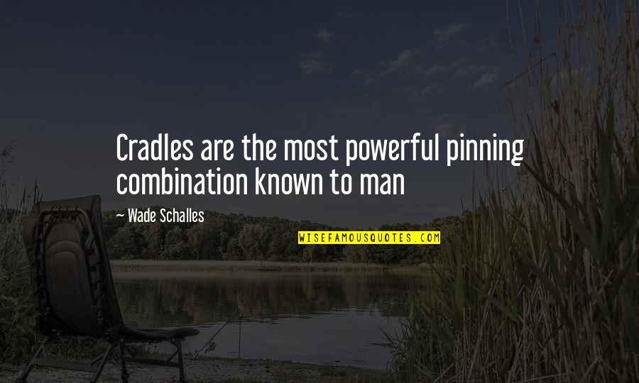 Anti Hippie Quotes By Wade Schalles: Cradles are the most powerful pinning combination known