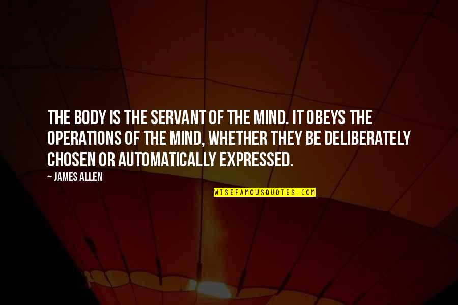 Anti Homosexuality Quotes By James Allen: The body is the servant of the mind.