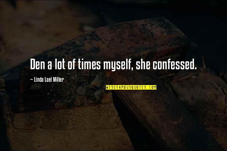 Anti Humanism Quotes By Linda Lael Miller: Den a lot of times myself, she confessed.