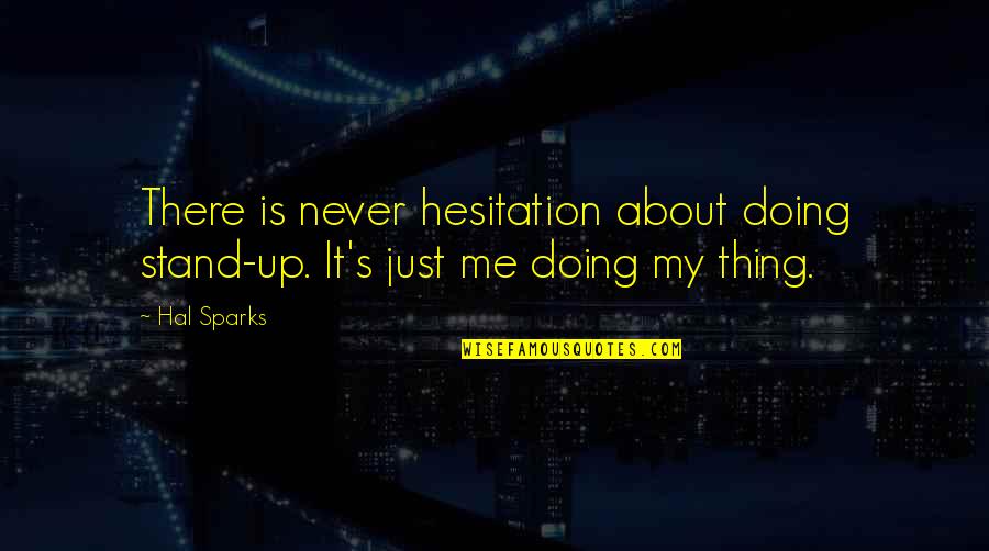 Anti Imperialism Movement Quotes By Hal Sparks: There is never hesitation about doing stand-up. It's