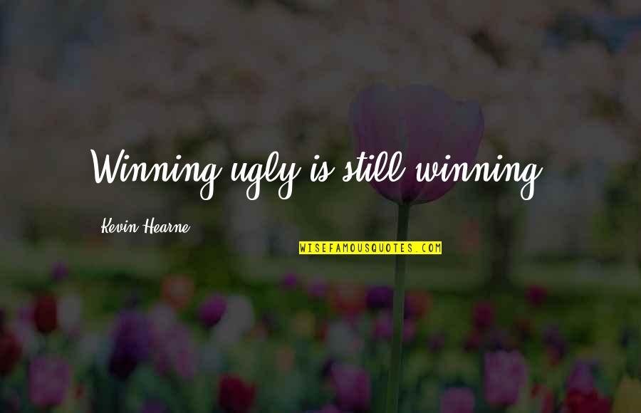 Anti Industrialism Quotes By Kevin Hearne: Winning ugly is still winning.