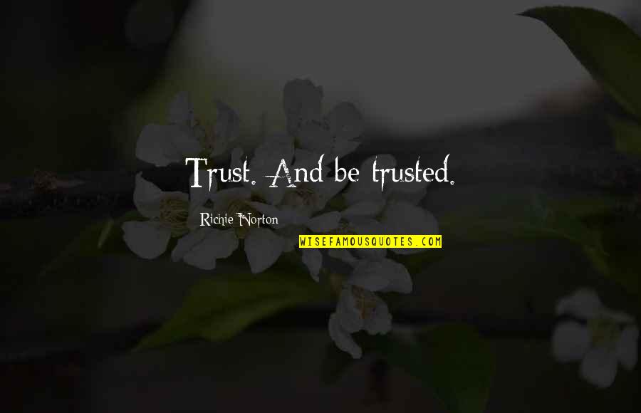 Anti Industrialism Quotes By Richie Norton: Trust. And be trusted.