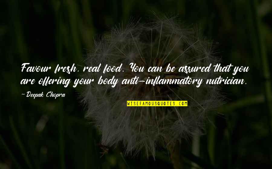 Anti Inflammatory Quotes By Deepak Chopra: Favour fresh, real food. You can be assured