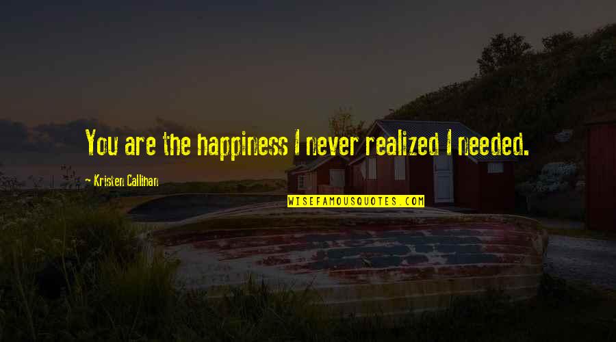 Anti Inflammatory Quotes By Kristen Callihan: You are the happiness I never realized I