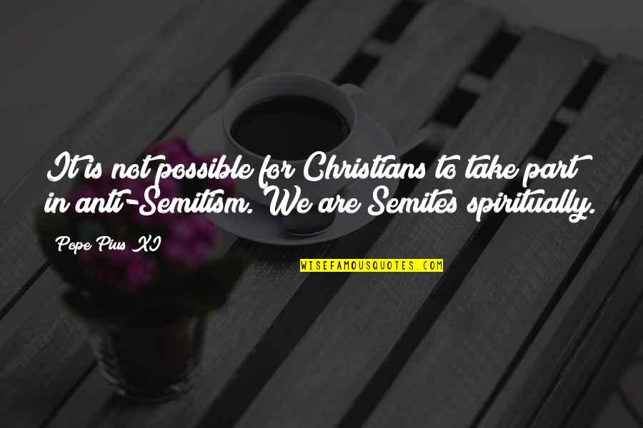 Anti Jew Quotes By Pope Pius XI: It is not possible for Christians to take