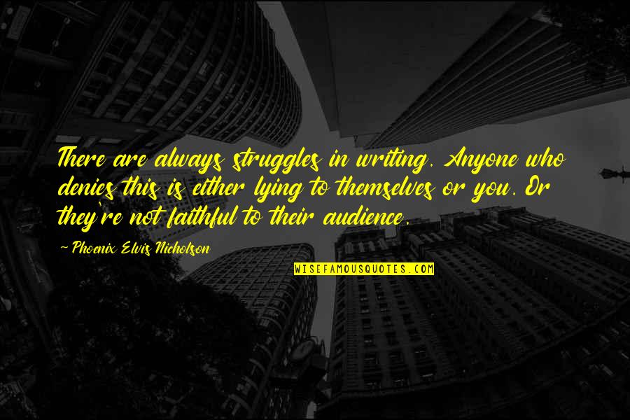 Anti Ku Klux Klan Quotes By Phoenix Elvis Nicholson: There are always struggles in writing. Anyone who