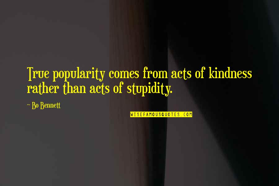 Anti Landi Quotes By Bo Bennett: True popularity comes from acts of kindness rather