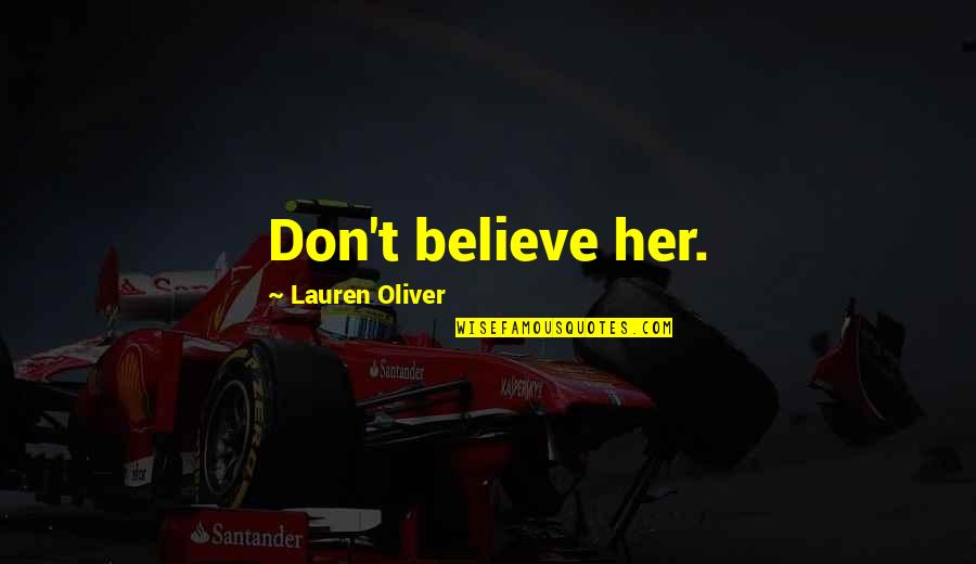 Anti Liberal Quotes By Lauren Oliver: Don't believe her.