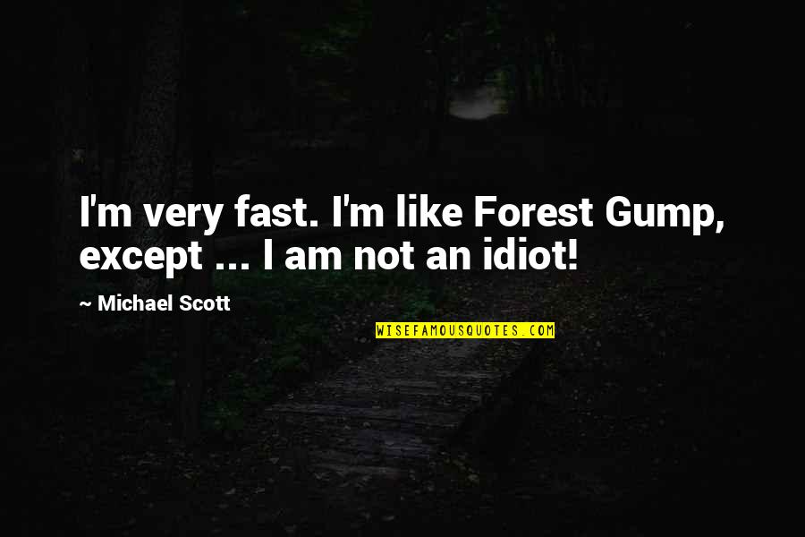 Anti Liberal Quotes By Michael Scott: I'm very fast. I'm like Forest Gump, except