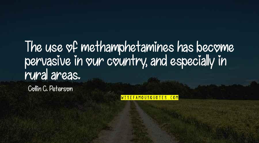Anti Linux Quotes By Collin C. Peterson: The use of methamphetamines has become pervasive in