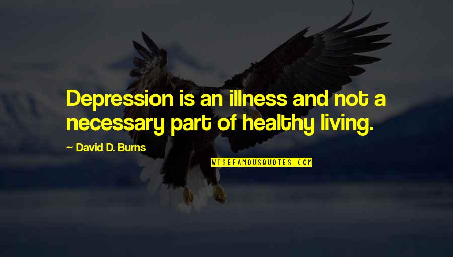 Anti Linux Quotes By David D. Burns: Depression is an illness and not a necessary