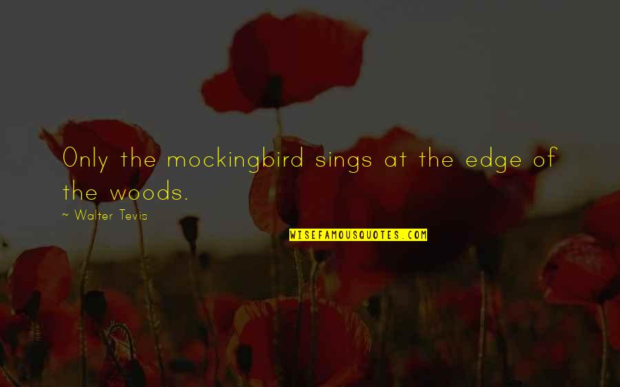 Anti Liquor Quotes By Walter Tevis: Only the mockingbird sings at the edge of