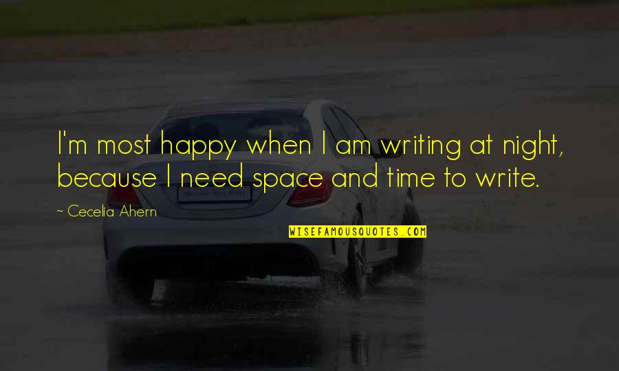 Anti Litter Quotes By Cecelia Ahern: I'm most happy when I am writing at