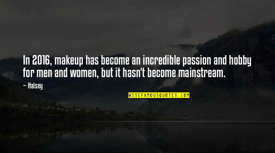 Anti Lobbyist Quotes By Halsey: In 2016, makeup has become an incredible passion Anti Lobbyist Quotes By Halsey: In 2016, makeup has become an incredible passion