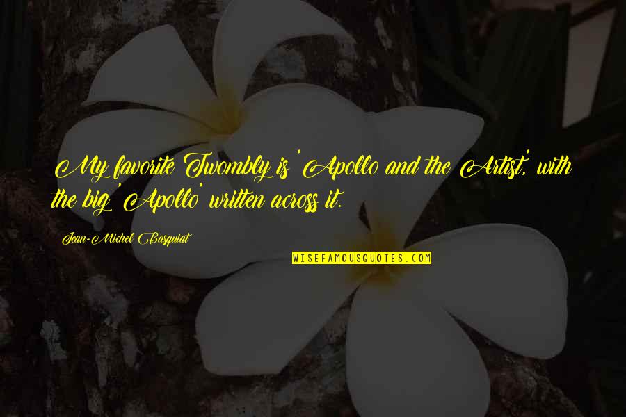 Anti Lobbyist Quotes By Jean-Michel Basquiat: My favorite Twombly is 'Apollo and the Artist,' Anti Lobbyist Quotes By Jean-Michel Basquiat: My favorite Twombly is 'Apollo and the Artist,'