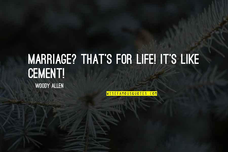 Anti Male Circumcision Quotes By Woody Allen: Marriage? That's for life! It's like cement!