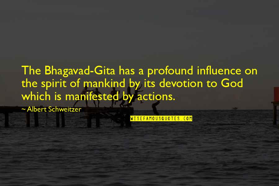 Anti-manifest Destiny Quotes By Albert Schweitzer: The Bhagavad-Gita has a profound influence on the