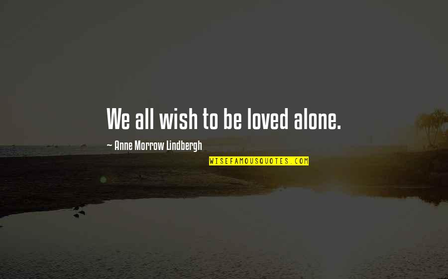 Anti Mask Quotes By Anne Morrow Lindbergh: We all wish to be loved alone. Anti Mask Quotes By Anne Morrow Lindbergh: We all wish to be loved alone.