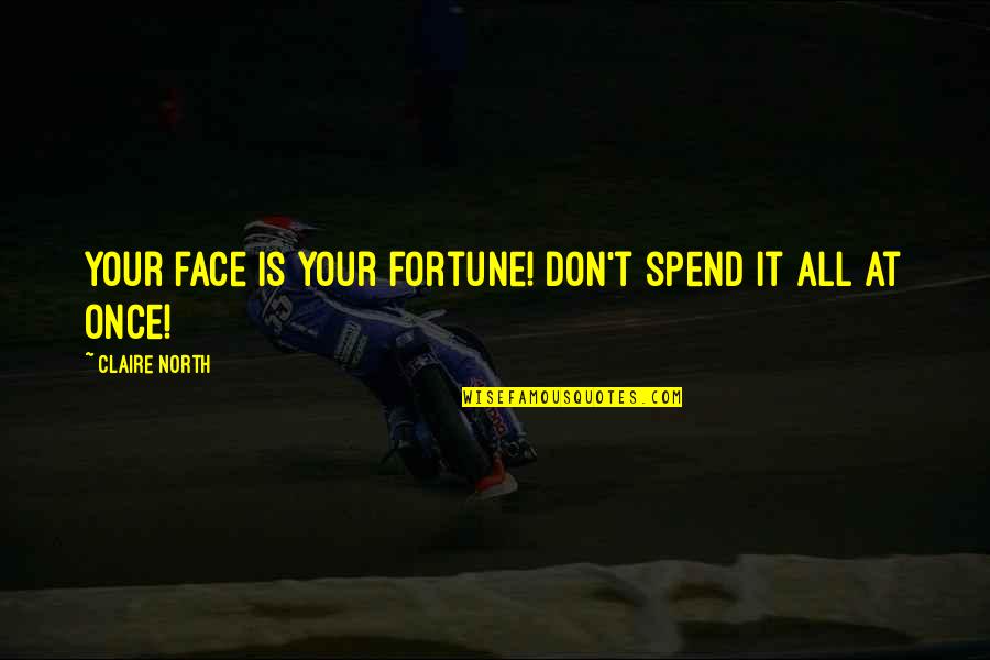 Anti Mask Quotes By Claire North: Your face is your fortune! Don't spend it Anti Mask Quotes By Claire North: Your face is your fortune! Don't spend it