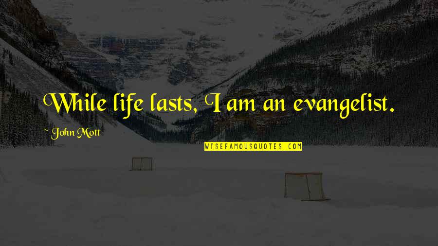 Anti Mask Quotes By John Mott: While life lasts, I am an evangelist. Anti Mask Quotes By John Mott: While life lasts, I am an evangelist.