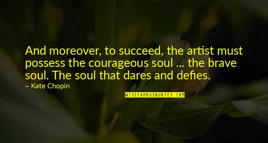 Anti Materialism Shirt Quotes By Kate Chopin: And moreover, to succeed, the artist must possess