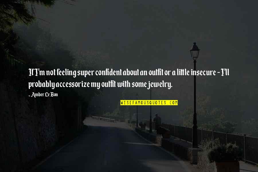 Anti Materialism Synonym Quotes By Amber Le Bon: If I'm not feeling super confident about an Anti Materialism Synonym Quotes By Amber Le Bon: If I'm not feeling super confident about an