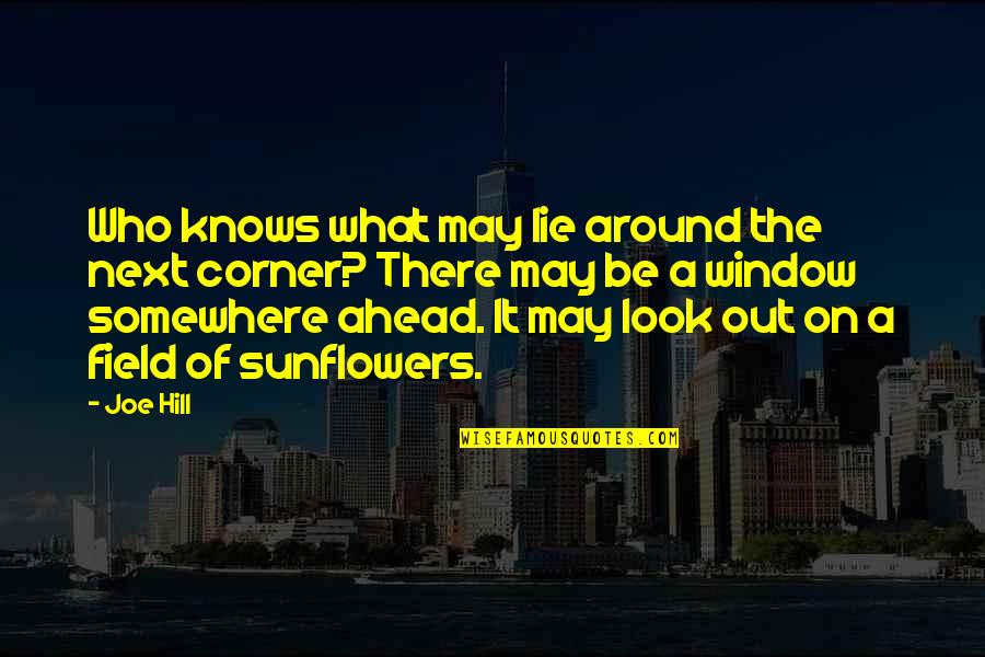 Anti Mendicancy Quotes By Joe Hill: Who knows what may lie around the next Anti Mendicancy Quotes By Joe Hill: Who knows what may lie around the next