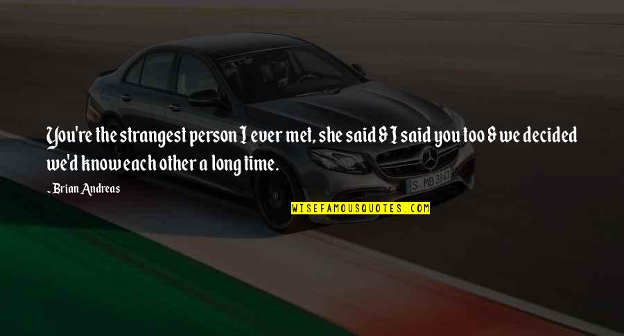 Anti Miscegenation Quotes By Brian Andreas: You're the strangest person I ever met, she